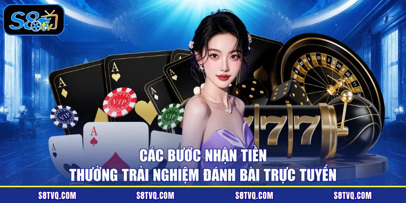 Các bước nhận tiền thưởng trải nghiệm đánh bài trực tuyến