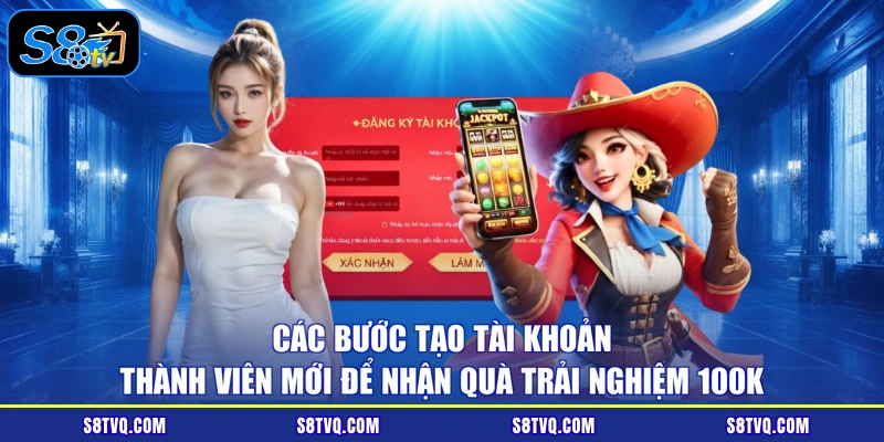 Các bước tạo tài khoản thành viên mới để nhận quà trải nghiệm 100K