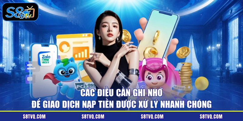 Các điều cần ghi nhớ để giao dịch nạp tiền được xử lý nhanh chóng