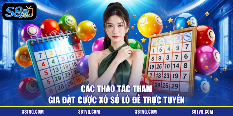 Các thao tác tham gia đặt cược xổ số lô đề trực tuyến